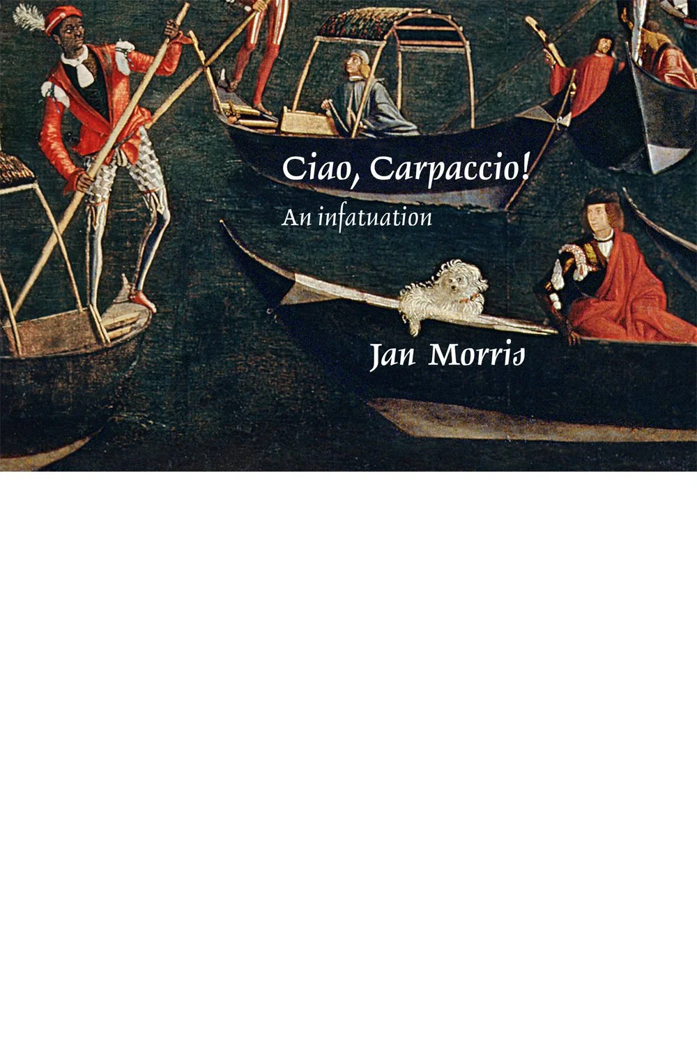 Ciao, Carpaccio! An Infatuation, by Jan Morris